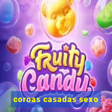 coroas casadas sexo